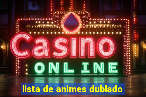 lista de animes dublado